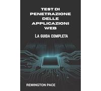 TEST DI PENETRAZIONE DELLE APPLICAZIONI WEB: La guida completa