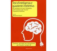 Test d'intelligenza e quoziente intellettivo. Per conoscere che cos'è l'intelligenza, come funziona e per misurare il quoziente intellettivo