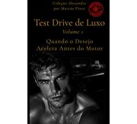 TEST DRIVE DE LUXO - Volume 1: Quando o Desejo Acelera Antes do Motor
