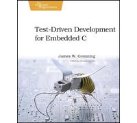 Test Driven Development for Embedded C: Building Hihg Quality Embedded Software