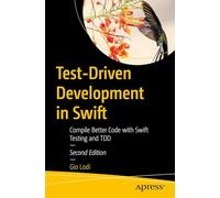 Test-Driven Development in Swift: Compile Better Code with Swift Testing and TDD
