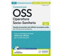 Test e procedure dei Concorsi per OSS. Operatore Socio-Sanitario. Concorsi per OSS Operatore Socio-Sanitario. Quiz e procedure. Con assistente virtuale, software di simulazione e video corso di o...