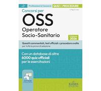 Test e procedure dei Concorsi per OSS. Operatore Socio-Sanitario. Concorsi per OSS Operatore Socio-Sanitario. Quiz e procedure. Con assistente virtuale, software di simulazione e video corso di or...