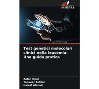 Test genetici molecolari clinici nella leucemia: Una guida pratica
