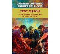 Test match. Ventotto partite che hanno scritto la storia del rugby