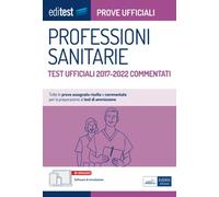 EdiTest Professioni sanitarie. Prove ufficiali. Test ufficiali 2017-2022 commentati. Con software di simulazione