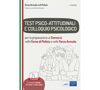 Test psico-attitudinali e Colloquio psicologico nelle Forze di Polizia e Forze Armate. Per la preparazione ai concorsi. Con software di simulazione