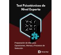 Test Psicotécnicos de Nivel Experto: Preparación de élite para Oposiciones, Mensa y Procesos de Selección