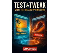 Test & Tweak: Split Testing and Optimization: Your Friendly Guide to A/B Testing, Data-Driven Marketing, and Boosting Conversions for Websites, Emails, and Ads