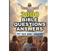 TEST YOUR BIBLE KNOWLEDGE: 3000 TRIVIA QUESTIONS AND ANSWERS WITH CLEAR EXPLANATIONS, REFERENCES & COLORFUL IMAGES FOR ENRICHING BIBLE STUDY & BROADER UNDERSTANDING OF SCRIPTURES(VOLUME 3)