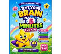 Test Your Brain in 5 Minutes: 40 Quick Brain Games, Logic Puzzles, Mazes, Pattern Challenges, Memory Activities & Critical Thinking Fun for Ages 3-8