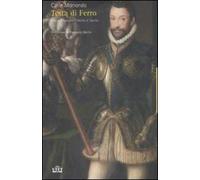 Testa di ferro. Vita di Emanuele Filiberto di Savoia