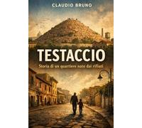 TESTACCIO: Storia di un quartiere nato dai rifiuti