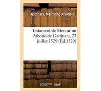Testament de Mercurino Arborio de Gattinara, 23 juillet 1529