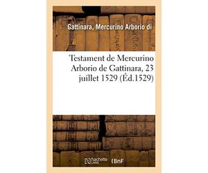Testament de Mercurino Arborio de Gattinara, 23 juillet 1529