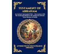 Testament of Abraham: An Ancient Apocryphal Tale - Encounters with the Archangel Michael, the Judgment of Souls & the Mystery of Death: 99
