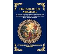 Testament of Abraham: An Ancient Apocryphal Tale - Encounters with the Archangel Michael, the Judgment of Souls & the Mystery of Death: 99