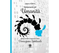 Testamento all'umanità. Come non farsi ingannare dalla deviazione spirituale