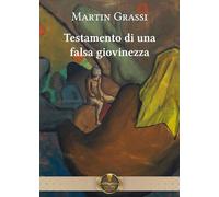 Libri Grassi Martin - Testamento Di Una Falsa Giovinezza