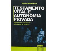 Testamento Vital e Autonomia Privada. Fundamentos das Diretivas Antecipadas de Vontade