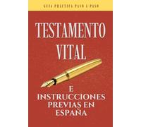 Testamento Vital e Instrucciones Previas en España: Guía Práctica Paso a Paso