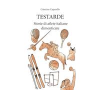 Testarde: Storie di atlete italiane dimenticate