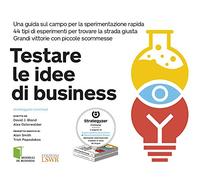 Testare le idee di business. Una guida sul campo per la sperimentazione rapida. 44 tipi di esperimenti per trovare la strada giusta. Grandi vittorie con piccole scommesse