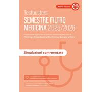 Testbusters. Ammissione a Medicina 2025-2026. Simulazioni commentate. Preparazione per gli esami di chimica e propedeutica biochimica, biologia e fisica