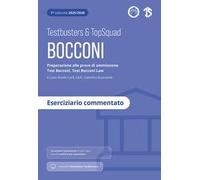 Testbusters Bocconi e LUISS. Eserciziario commentato. Preparazione alle prove di ammissione Test Bocconi e Test Bocconi Law e Luiss, LIUC, Cattolica Economia. Con simulatore Testbusters
