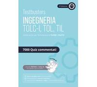 Testbusters. Ingegneria TOLC-I/TOL/TIL. Eserciziario 7000 quiz