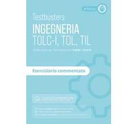 Testbusters. Ingegneria. TOLC-I, TOL, TIL. Eserciziario commentato. Preparazione ai test di ammissione in Ingegneria, Informatica, Fisica e Matematica. Con software di simulazione