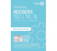 Testbusters. Ingegneria. TOLC-I, TOL, TIL. Manuale di teoria. Preparazione...