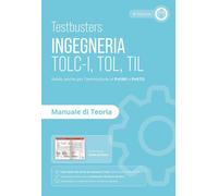Testbusters. Ingegneria. TOLC-I, TOL, TIL Manuale di teoria - Testbusters