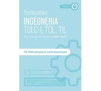 Testbusters. Ingegneria. TOLC-I, TOL, TIL. Simulazioni commentate