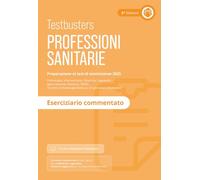 Testbusters Professioni Sanitarie 2025. Eserciziario commentato. Con Simulatore Testbusters