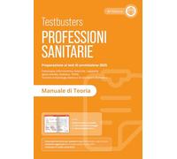 Testbusters Professioni Sanitarie 2025. Manuale di teoria. Con Simulatore ...