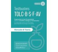 MANUALE DI TEORIA. PREPARAZIONE AL TEST DI AMMISSIONE TOLC B-S-F-AV. AREA SCIENT