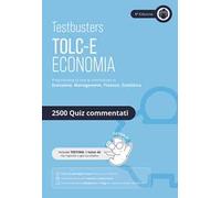 Testbusters. TOLC-E. Eserciziario 2500 quiz. Economia e Management