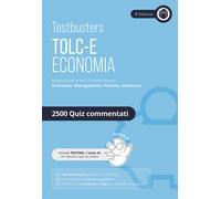 Testbusters. TOLC-E. Eserciziario 2500 quiz. Economia e Management - AA.VV.
