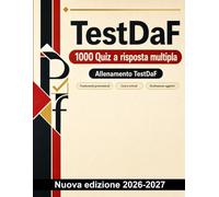 TestDaF : 1000 Quiz a risposta multipla: Grammatica tedesca: casi, declinazione, verbi, subordinate e connettivi logici per la preparazione all’esame