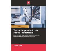 Teste de precisão de robôs industriais: Determinação da precisão de posicionamento e repetibilidade de um robô de seis eixos