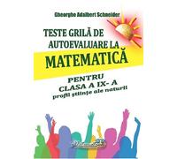 Teste grila de autoevaluare la matematica - Clasa 9 - Profil stiinte ale naturi - Gheorghe Adalbert Schneider
