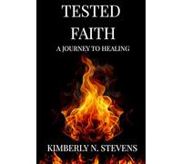 Tested Faith: A Journey to Healing