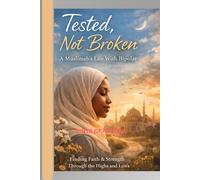 TESTED NOT BROKEN: A YOUNG MUSLIM LIVING WITH BIPOLAR