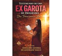 TESTEMUNHO DE UMA EX GAROTA DE PROGRAMA: Das Trevas para a Luz