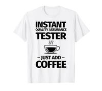 Tester istantaneo di Garanzia della qualità Basta Aggiungere Il caffè Maglietta