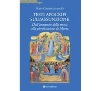 Testi apocrifi sull'Assunzione. Dall'annuncio della morte alla glorificazione di Maria