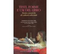 Testi, forme e usi del libro. Teorie e pratiche di cultura editoriale. Ediz. illustrata