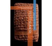 TESTI SUMERI: Tradotti e commentati, con dizionario essenziale