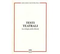 Testi teatrali. La trilogia della libertà